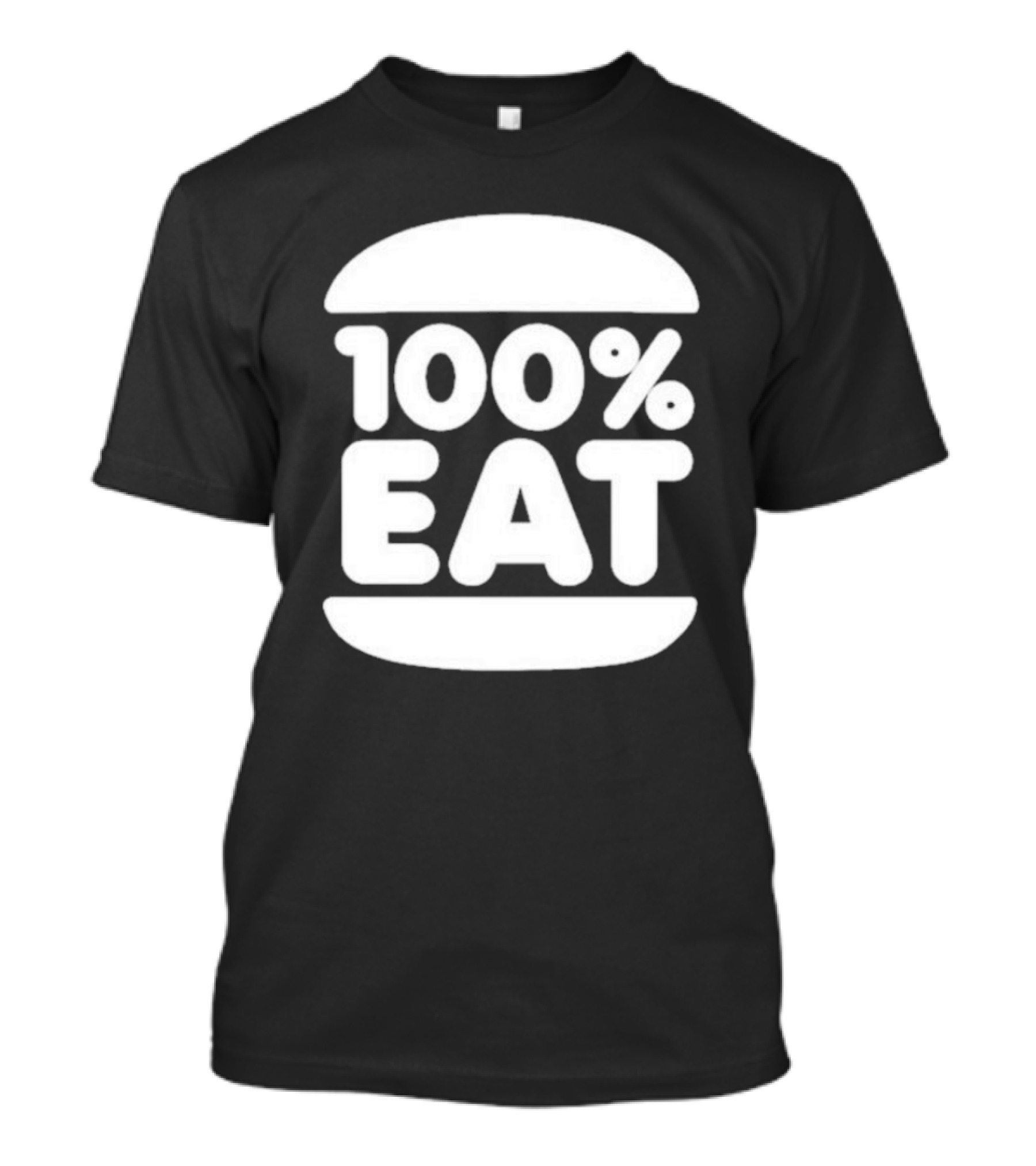 100 Percent Eat Burger T-Shirt