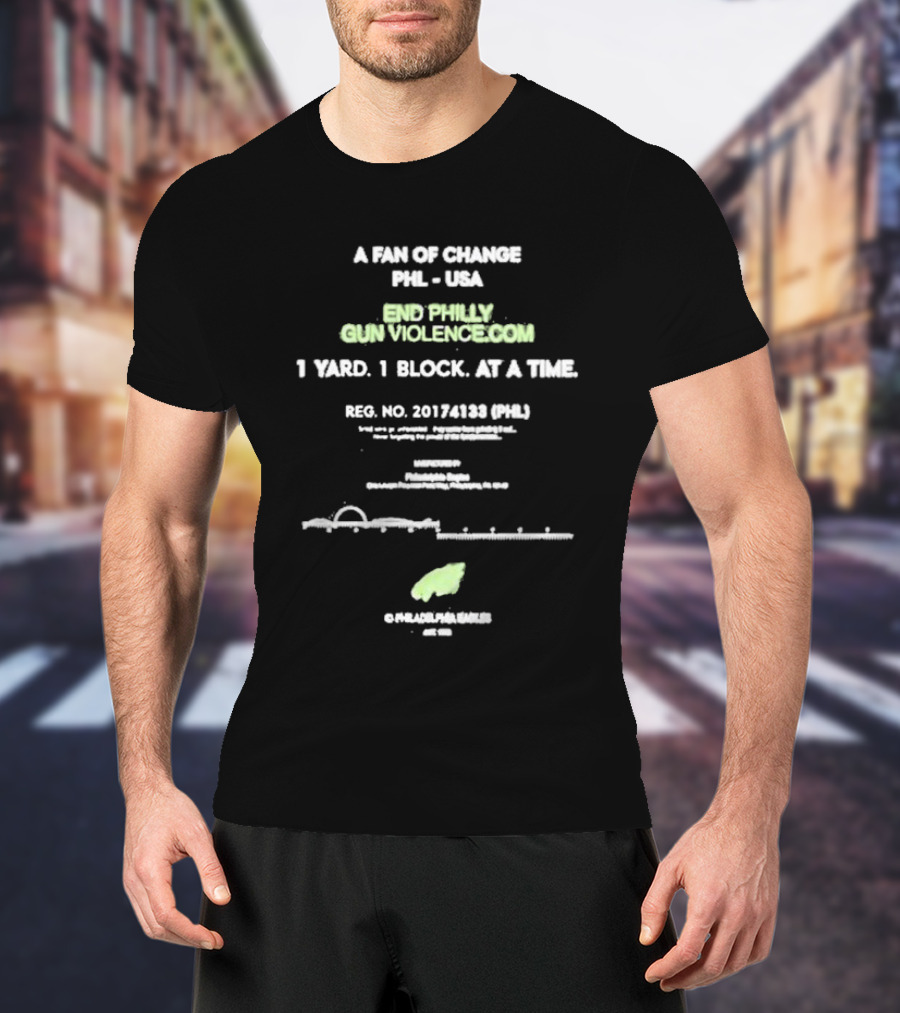 A Fan Of Change PHL USA End Philly Gun Violence 1 Yard 1 Block Philadelphia Eagles T-Shirt