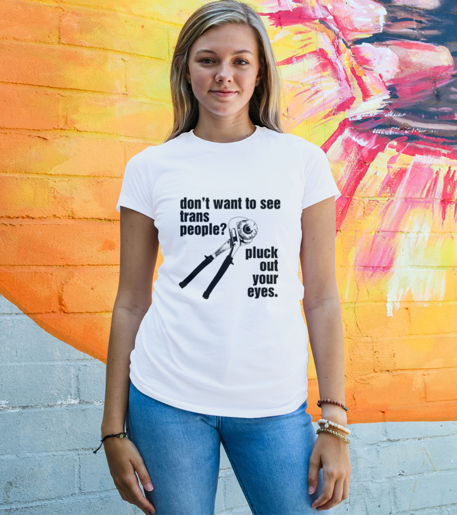 Don't Want To See Trans People Pluck Out Your Eyes Wrench T-Shirt