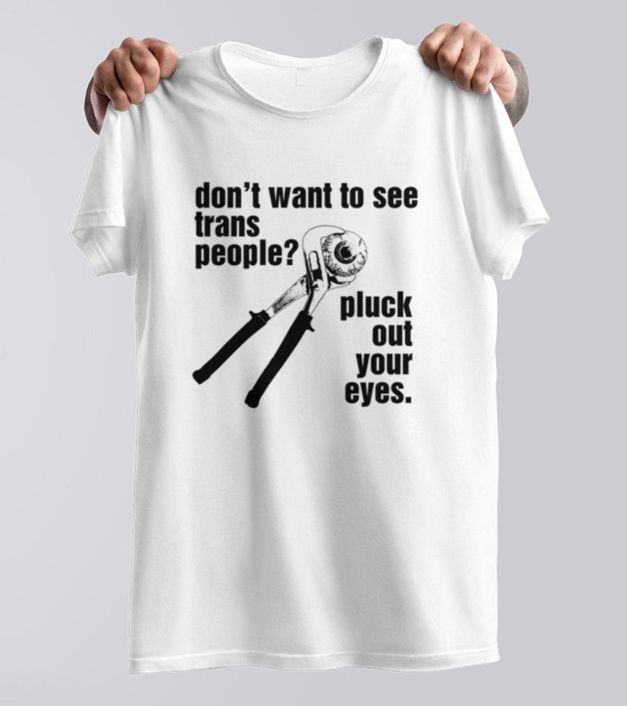 Don't Want To See Trans People Pluck Out Your Eyes Wrench T-Shirt