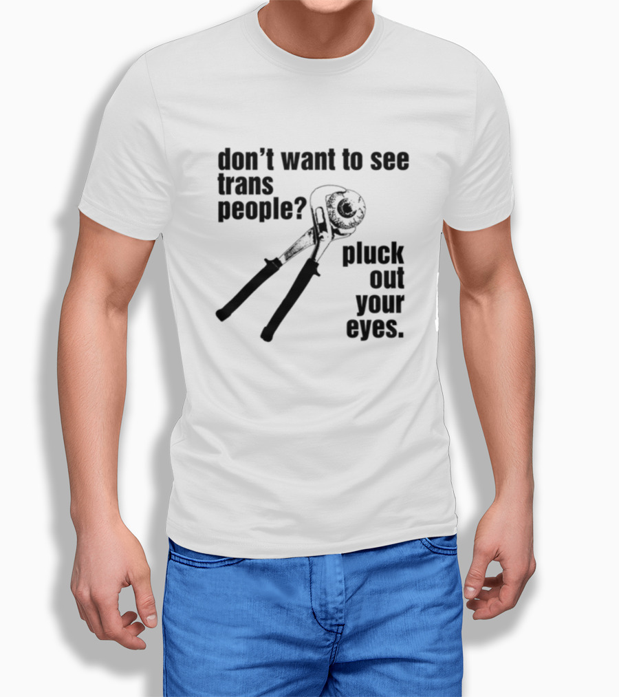 Don't Want To See Trans People Pluck Out Your Eyes Wrench T-Shirt