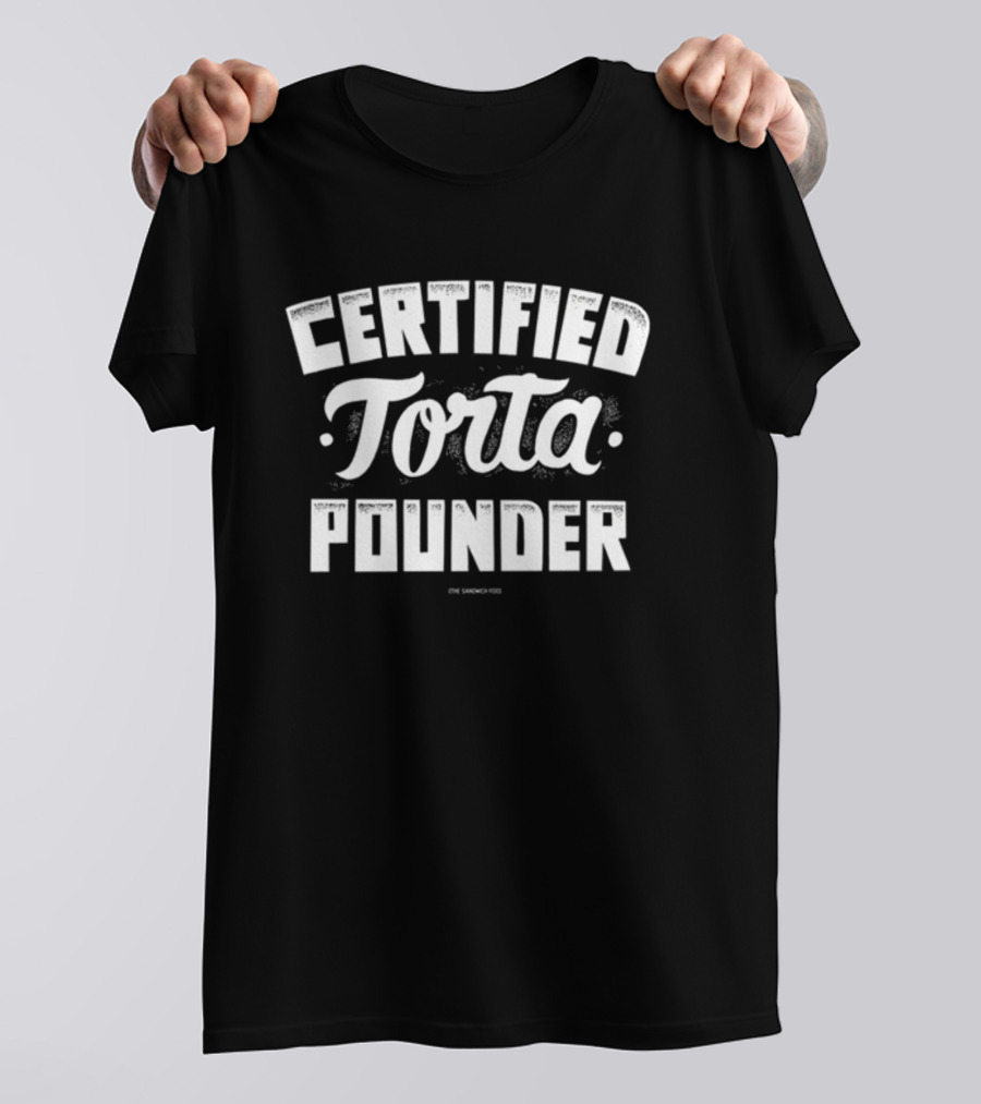 Certified Torta Pounder Sandwich King T-Shirt