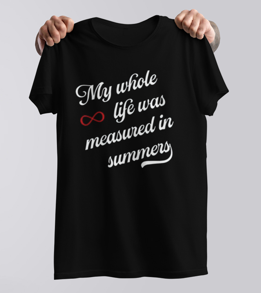 My Whole Life Was Measured In Summers Infinity Symbol Cousins Beach Forever T-Shirt