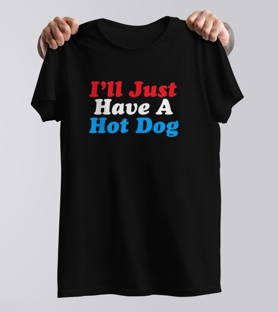 I'll Just Have A Hot Dog Red White Blue Text T-Shirt
