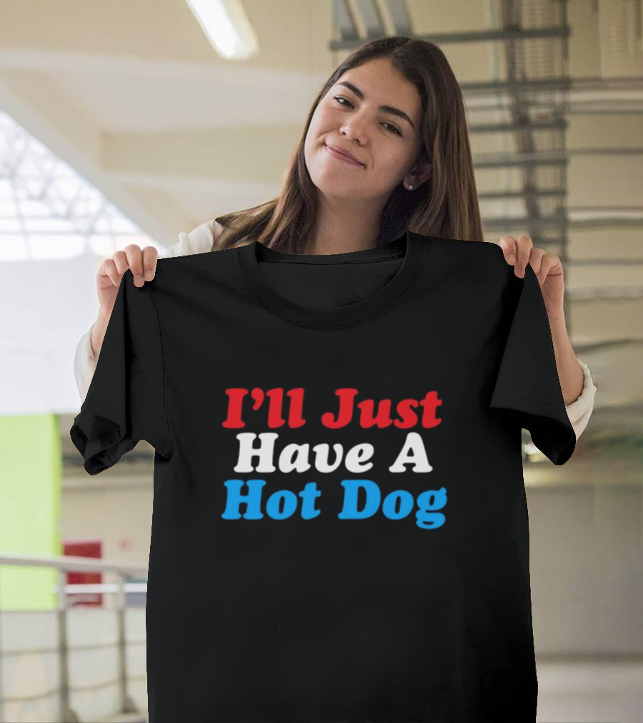 I'll Just Have A Hot Dog Red White Blue Text T-Shirt