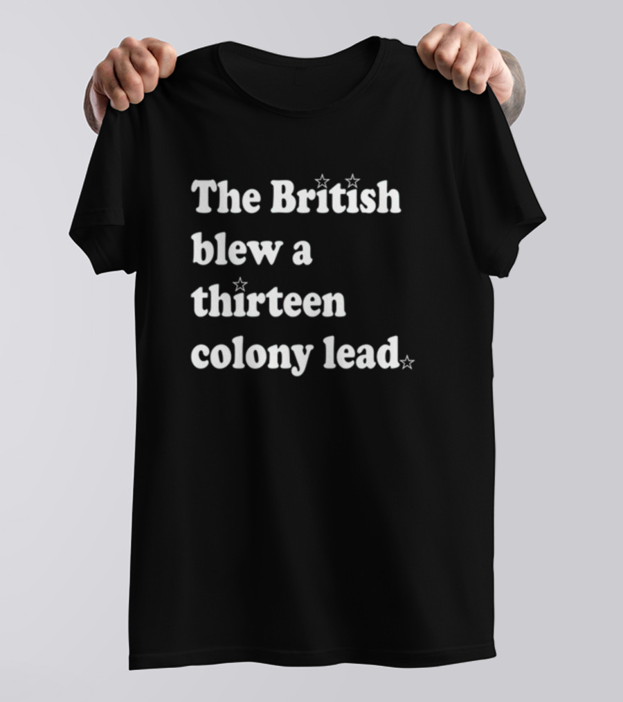 Phillygoat The British Blew A Thirteen Colony Lead With Star Accents T-Shirt