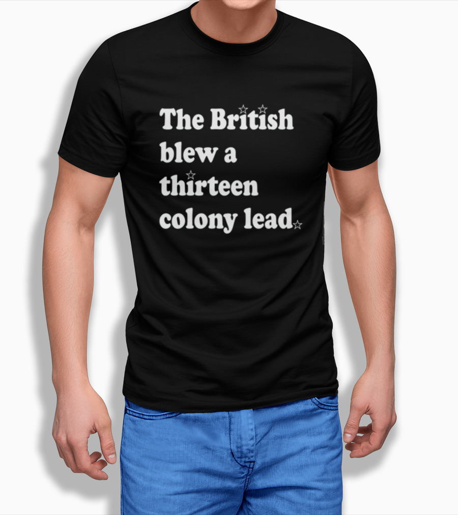 Phillygoat The British Blew A Thirteen Colony Lead With Star Accents T-Shirt