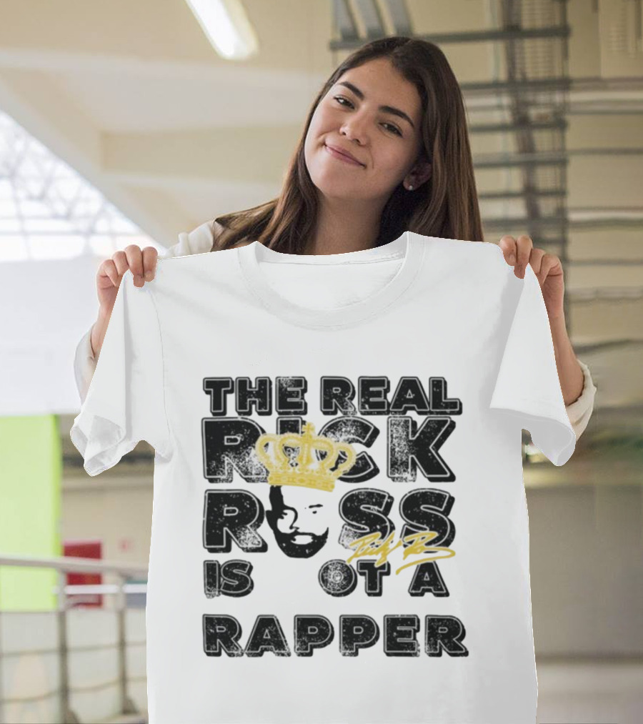 THE REAL RICK ROSS IS NOT A RAPPER T-Shirt