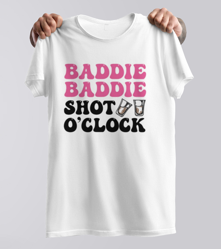 Baddie Baddie Shot O'Clock T-Shirt