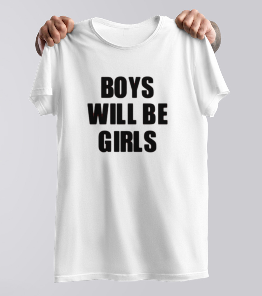 Boys Will Be Girls Girls Will Be Boys T-Shirt