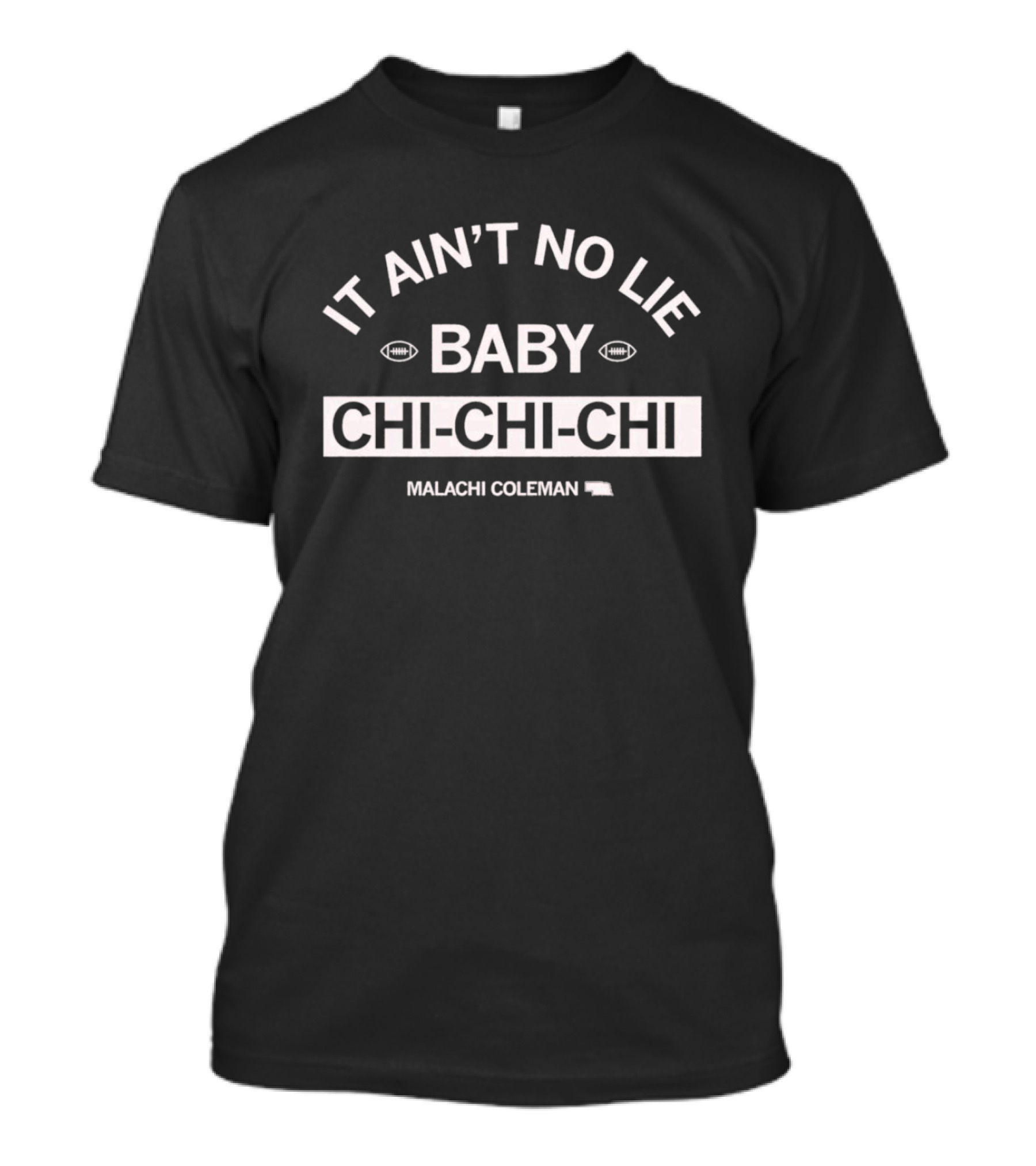 IT AIN’T NO LIE BABY CHI-CHI-CHI MALACHI COLEMAN T-Shirt
