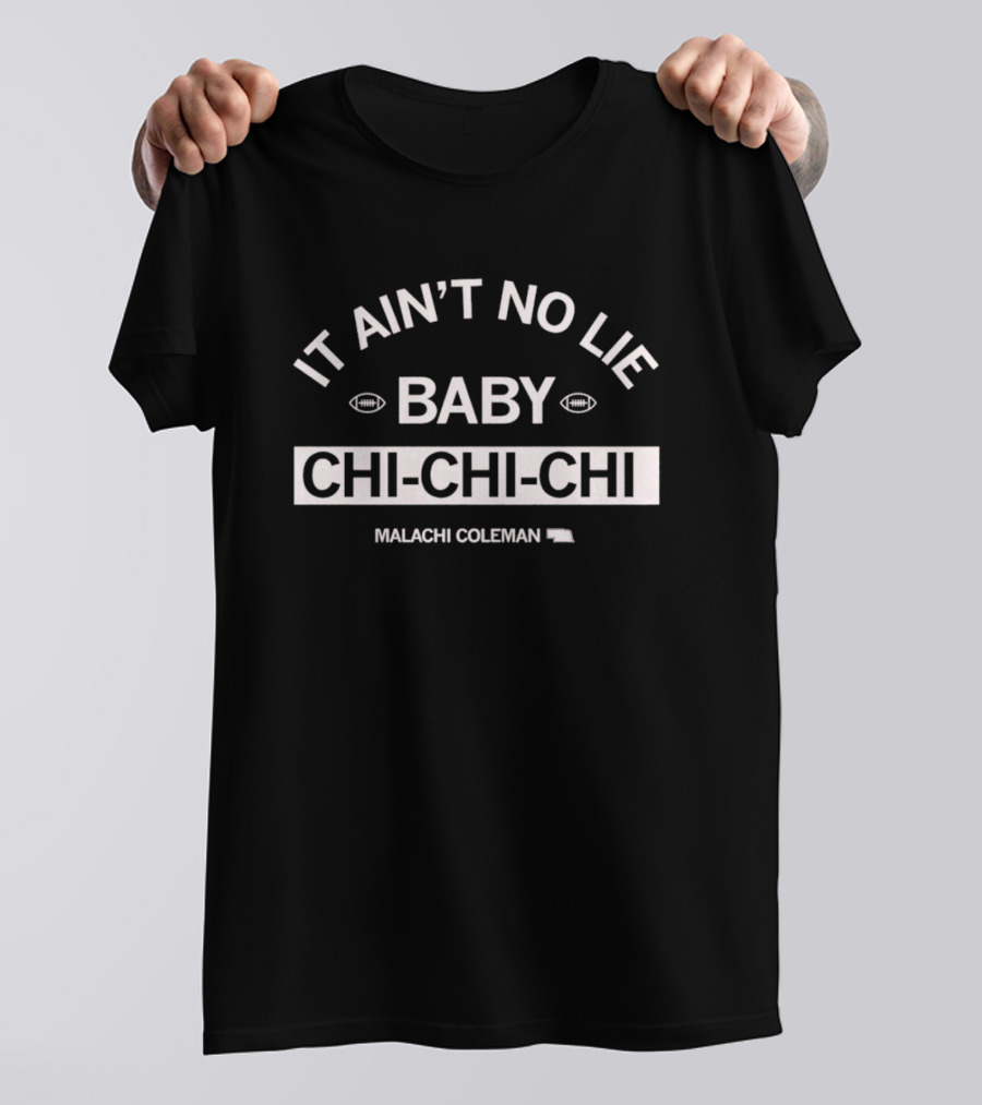 IT AIN’T NO LIE BABY CHI-CHI-CHI MALACHI COLEMAN T-Shirt