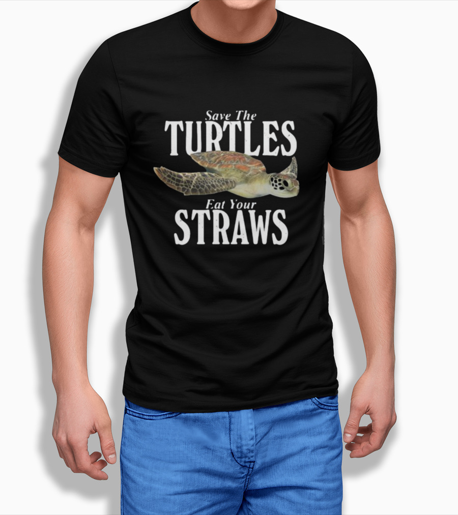 Save The Turtles Eat Your Straws T-Shirt