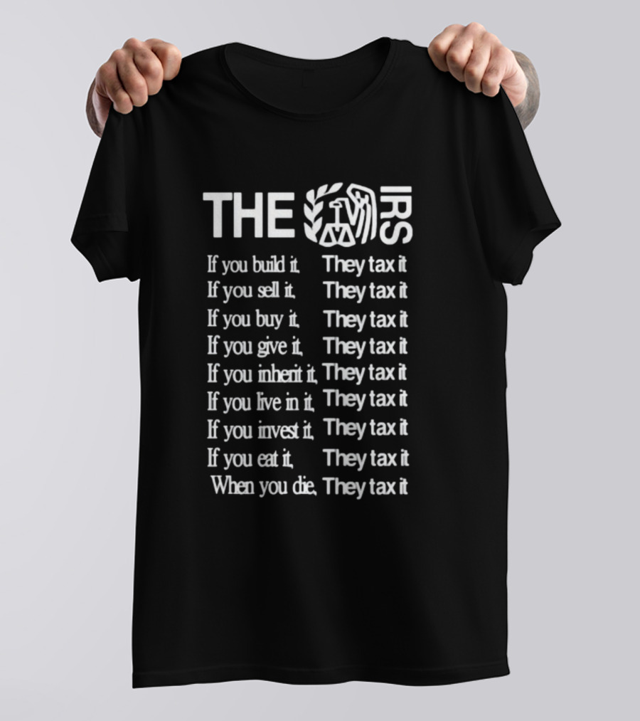 The IRS If You Build It They Tax It If You Sell It They Tax It Tax Thematic Phrase Itisbarelylegl T-Shirt