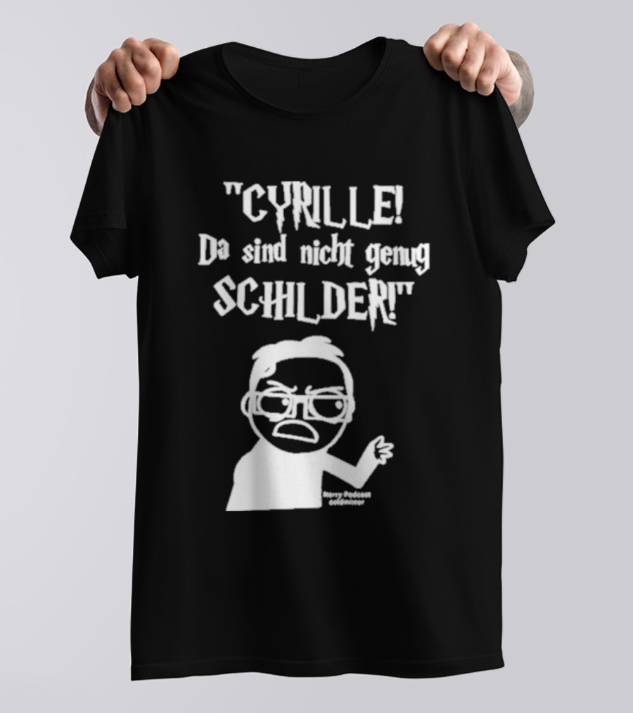 Cyrille Da Sind Nicht Genug Schilder Angry Producer Goesometimes T-Shirt