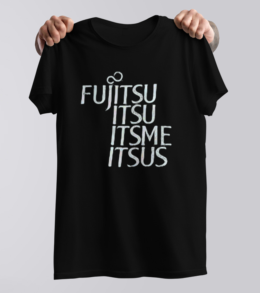 Fujitsu Itsu Ite Itsus Itsme T-Shirt