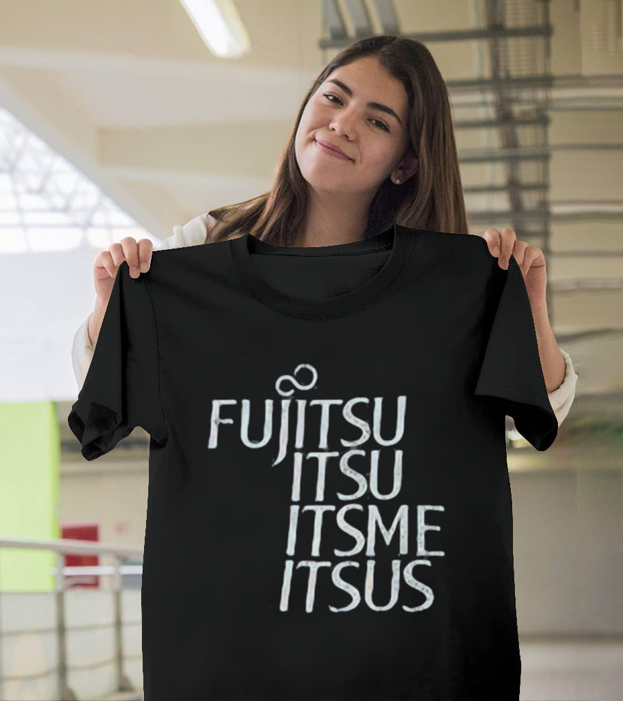 Fujitsu Itsu Ite Itsus Itsme T-Shirt