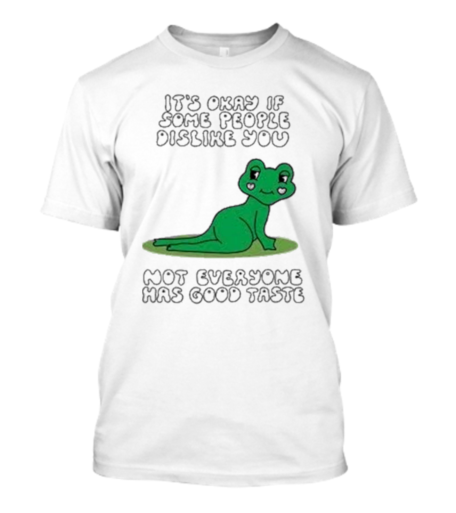 It's Okay If Some People Dislike You Not Everyone Has Good Taste Cute Green Frog T-Shirt
