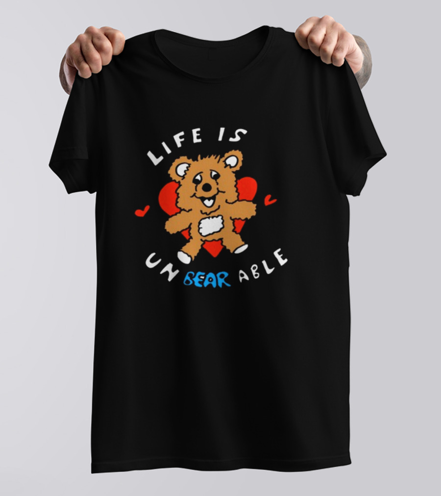 Life Is Un BEAR Able Bear With Hearts T-Shirt