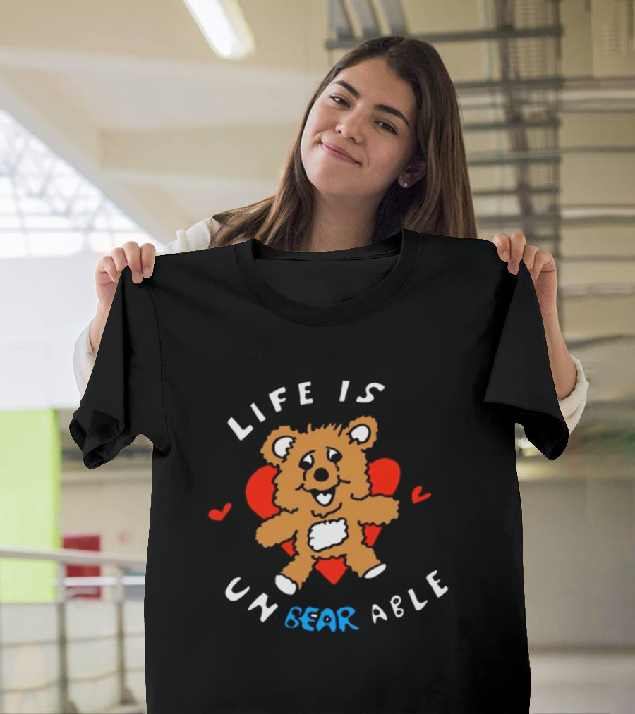 Life Is Un BEAR Able Bear With Hearts T-Shirt