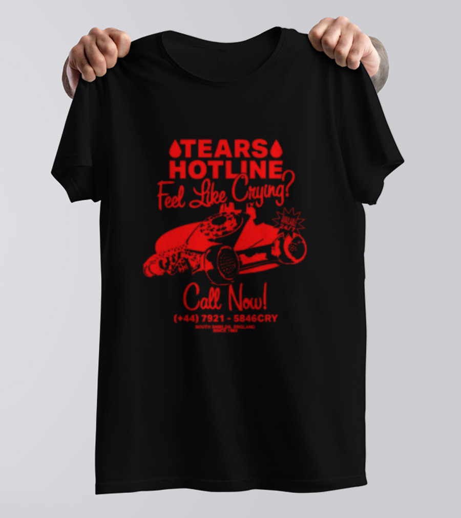 TEARS HOTLINE Feel Like Crying? Call Now (+44) 7921 - 5846CRY T-Shirt