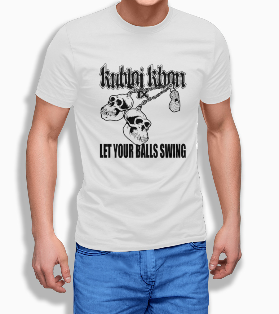 Kublai Khan Tx Let Your Balls Swing Skulls Chains T-Shirt