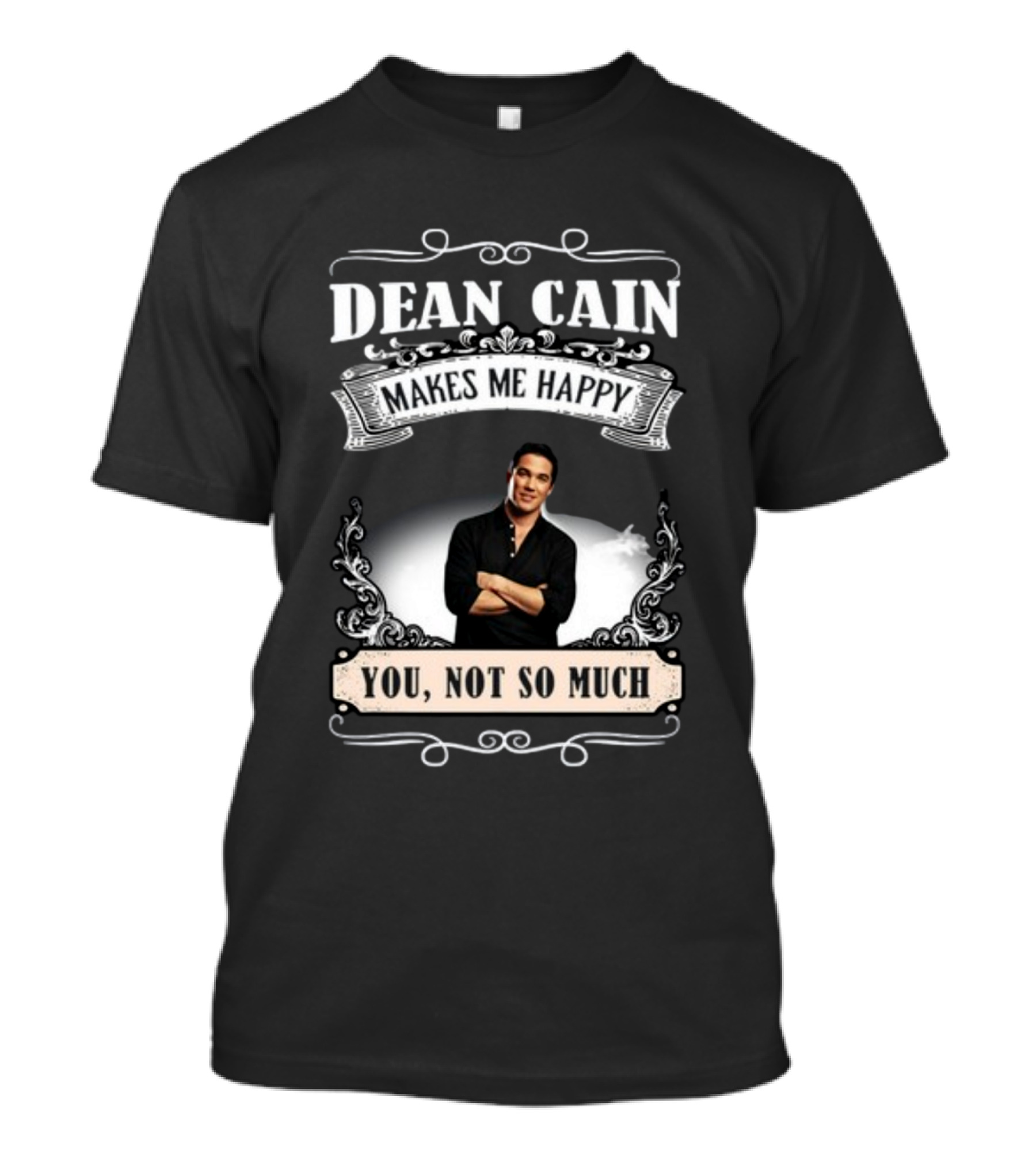 Dean Cain Makes Me Happy You Not So Much T-Shirt