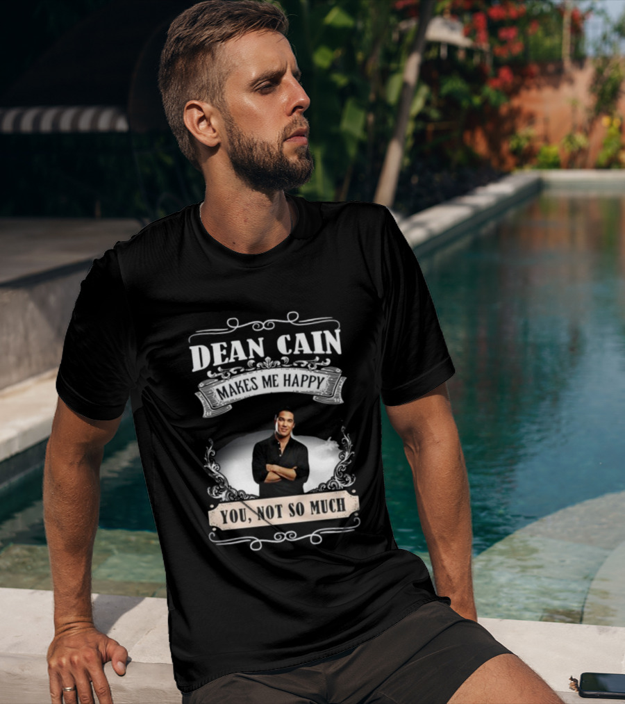 Dean Cain Makes Me Happy You Not So Much T-Shirt