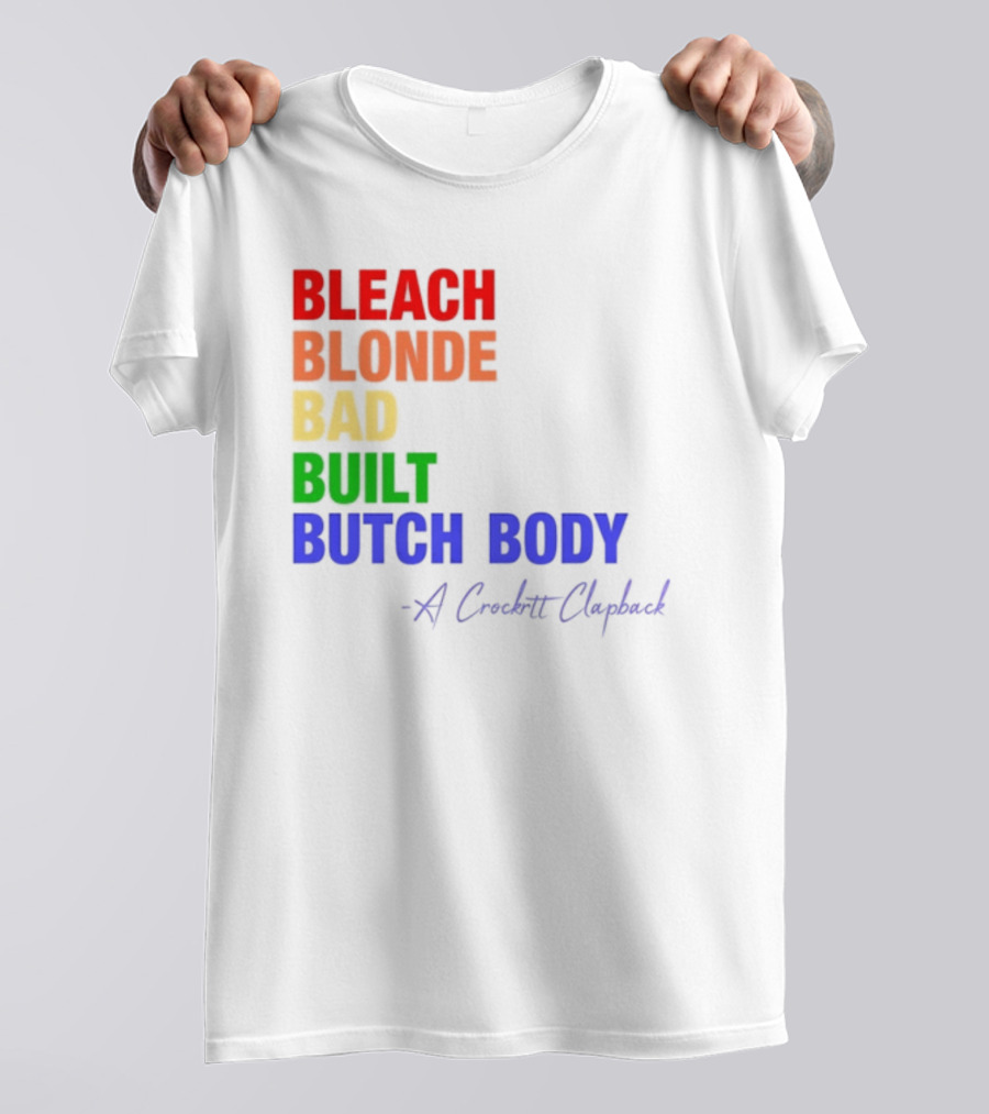 Bleach Blonde Bad Built Butch Body Crooked Clapback T-Shirt
