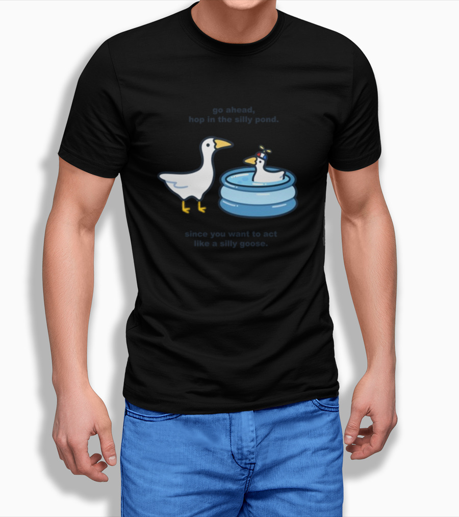 Hop In The Silly Pond Act Like A Silly Goose T-Shirt