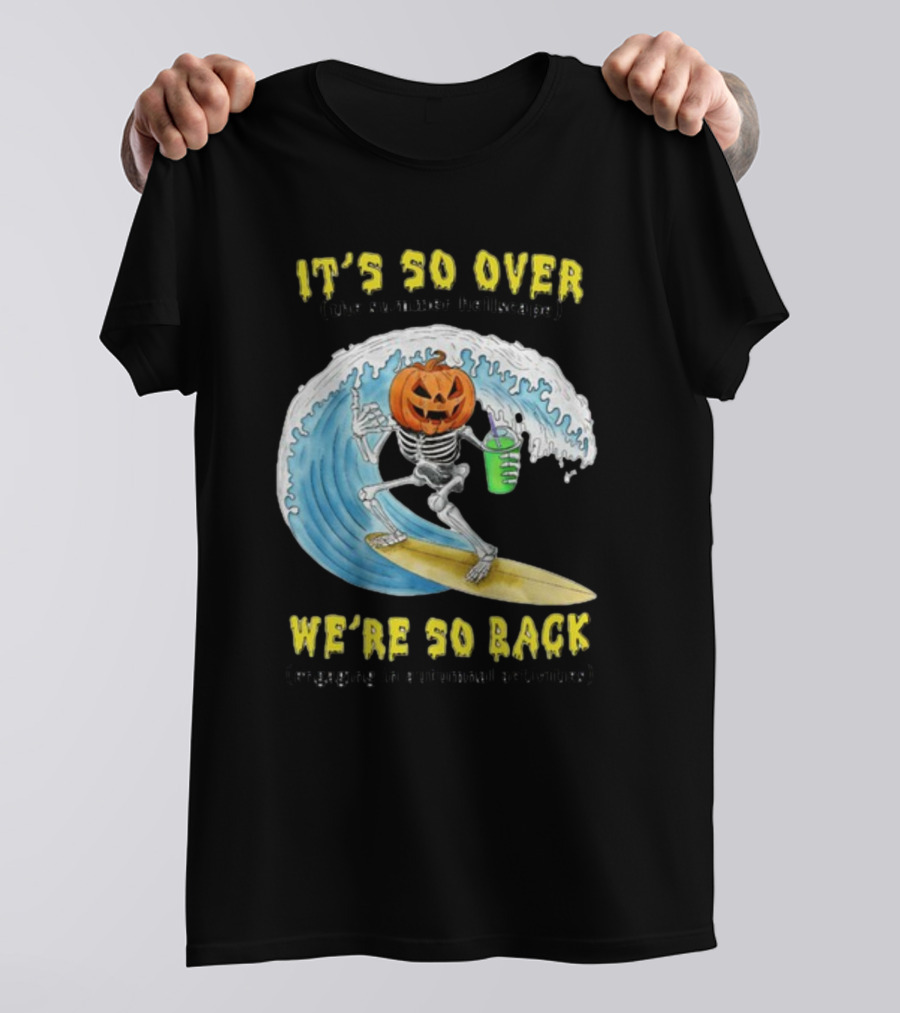 It's So Over The Summer Hellscape We're So Back Engaging In Autumnal Activities Skeleton Surfer Pumpkin Head T-Shirt
