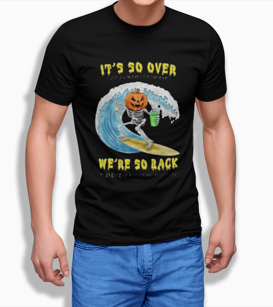 It's So Over The Summer Hellscape We're So Back Engaging In Autumnal Activities Skeleton Surfer Pumpkin Head T-Shirt