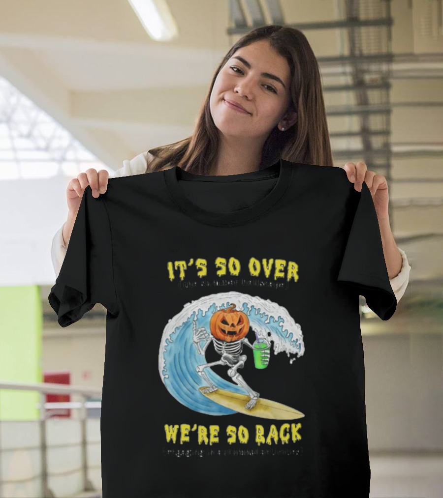 It's So Over The Summer Hellscape We're So Back Engaging In Autumnal Activities Skeleton Surfer Pumpkin Head T-Shirt