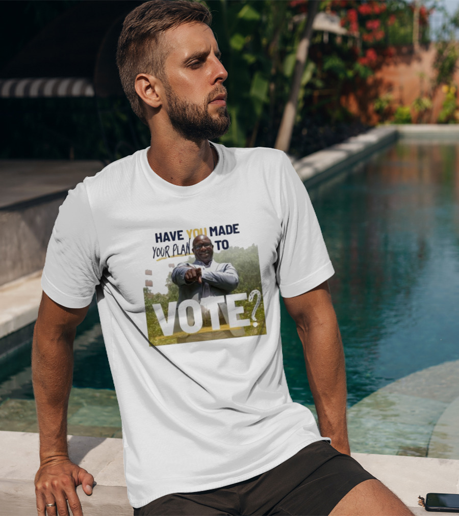 Have You Made Your Plan To Vote? T-Shirt