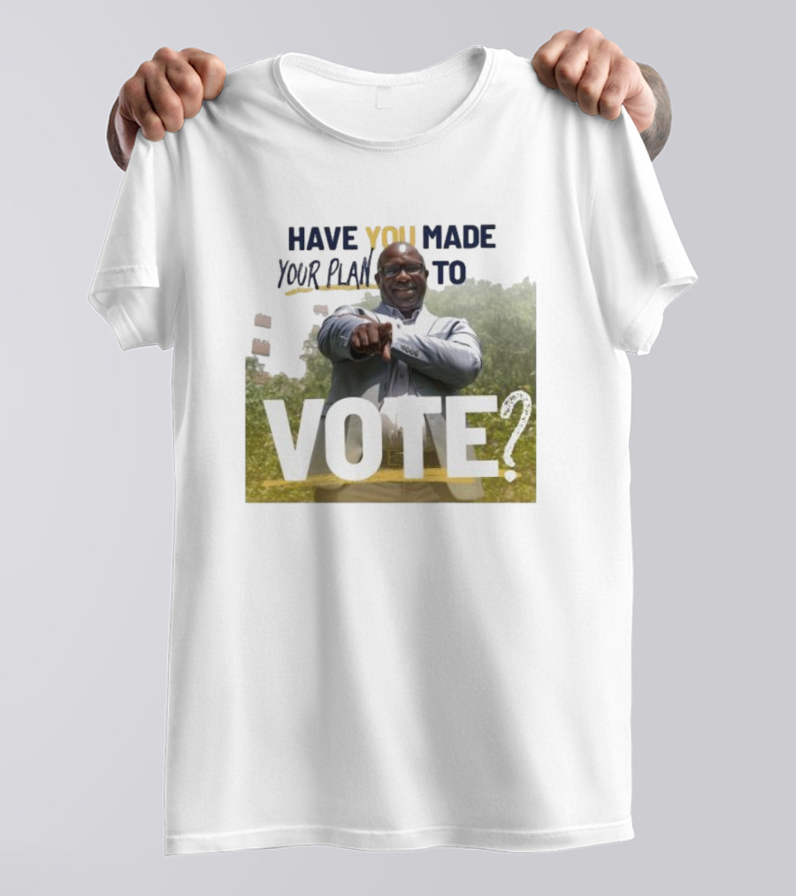Have You Made Your Plan To Vote? T-Shirt