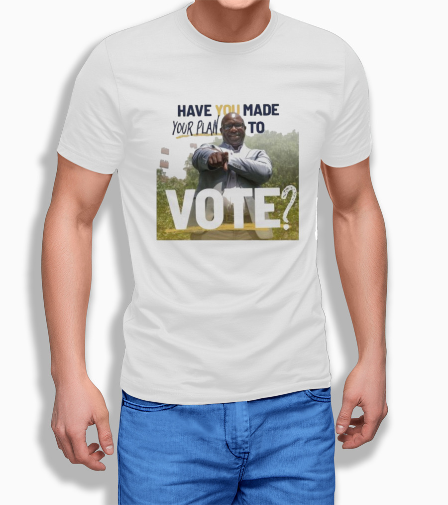 Have You Made Your Plan To Vote? T-Shirt