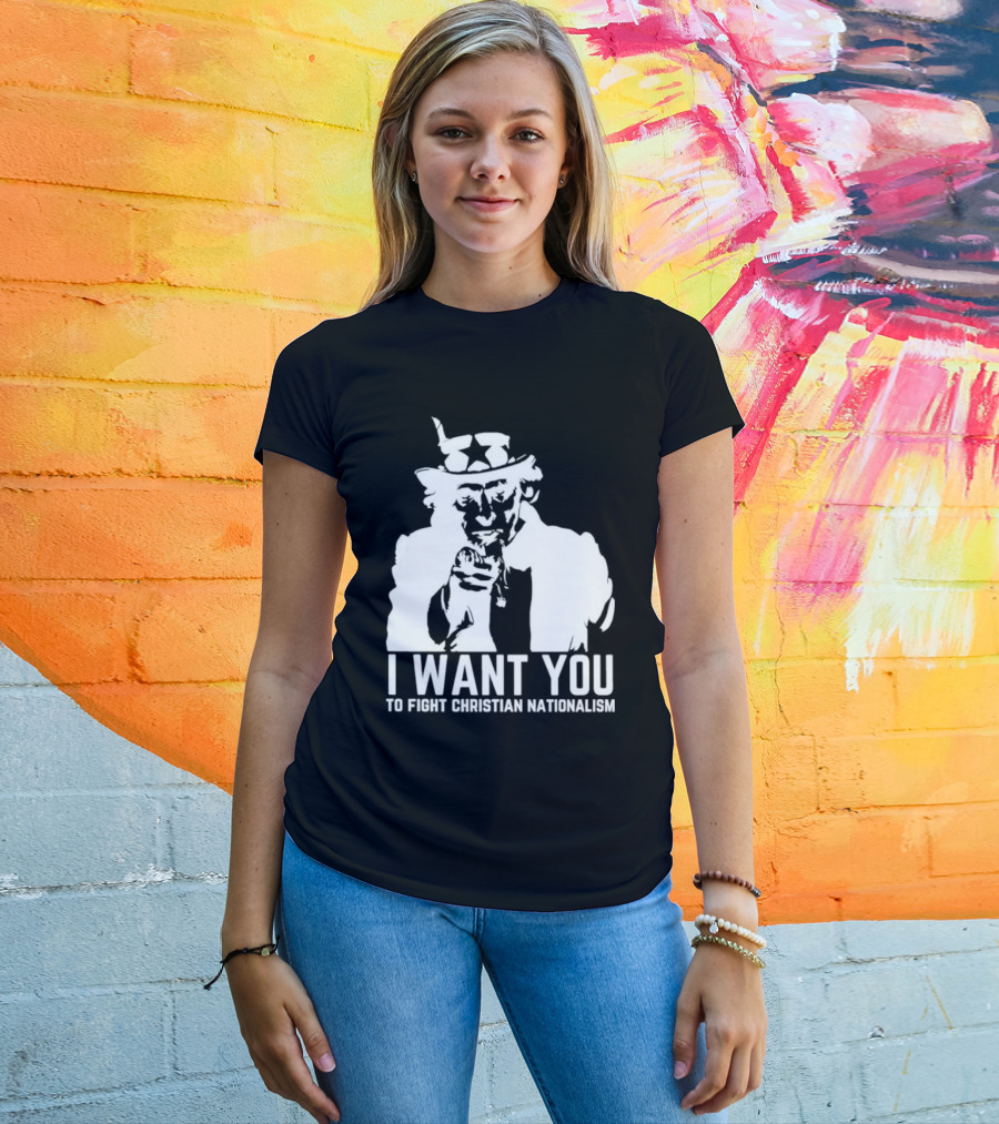 I Want You Uncle Sam To Fight Christian Nationalism T-Shirt