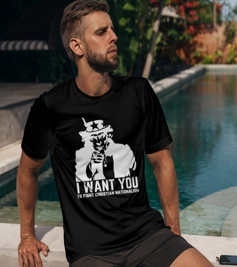I Want You Uncle Sam To Fight Christian Nationalism T-Shirt