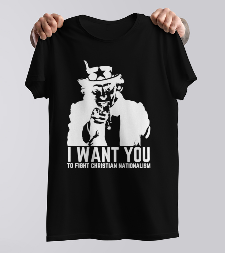 I Want You Uncle Sam To Fight Christian Nationalism T-Shirt