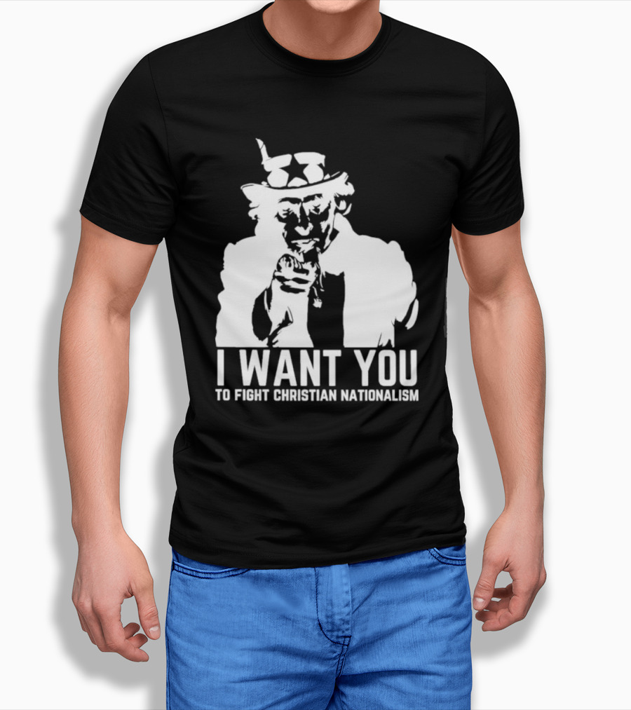I Want You Uncle Sam To Fight Christian Nationalism T-Shirt