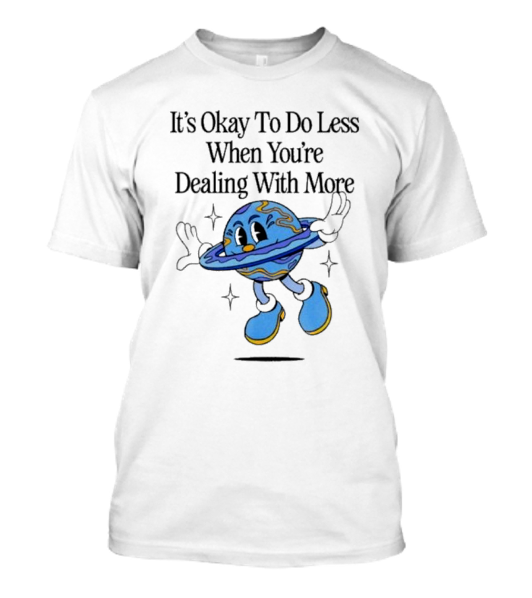 It's Okay To Do Less When You're Dealing With More Planet Cartoon T-Shirt