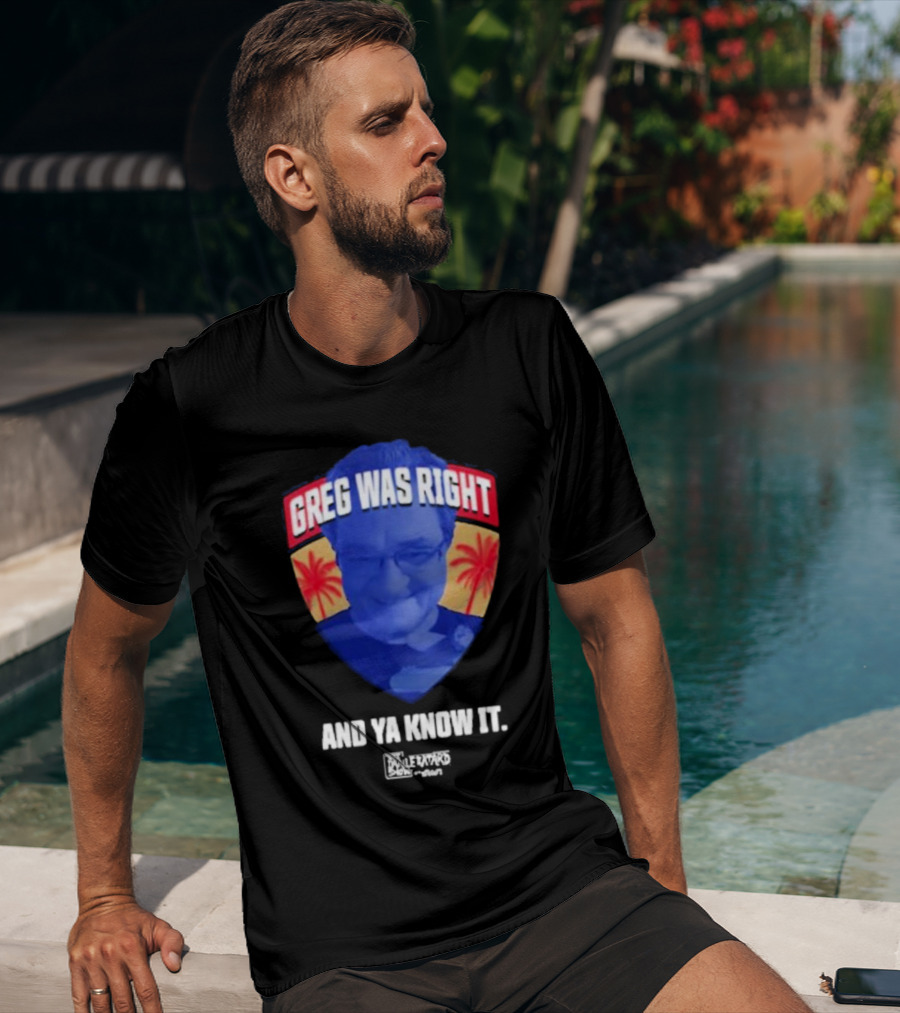 Greg Was Right And Ya Know It Lebatardshow Palm Trees T-Shirt