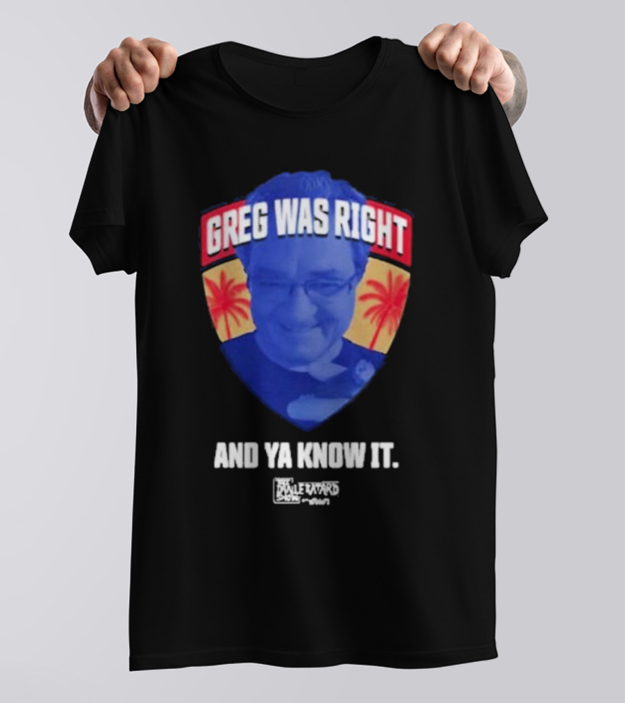 Greg Was Right And Ya Know It Lebatardshow Palm Trees T-Shirt