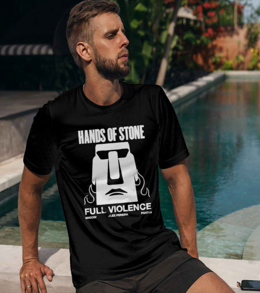 HANDS OF STONE FULL VIOLENCE ALEX PEREIRA POATAN MMXXIV T-Shirt
