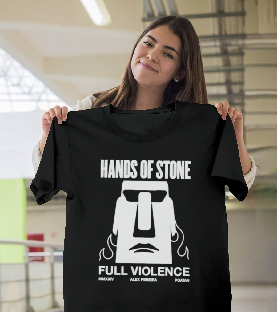 HANDS OF STONE FULL VIOLENCE ALEX PEREIRA POATAN MMXXIV T-Shirt