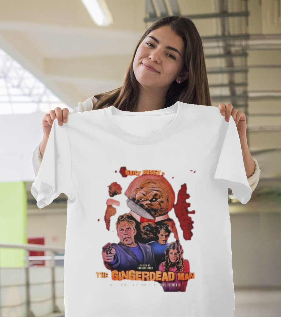 Gary Busey Is The Gingerdead Man Directed By Charles Band Totally Remastered From The Original Elements T-Shirt
