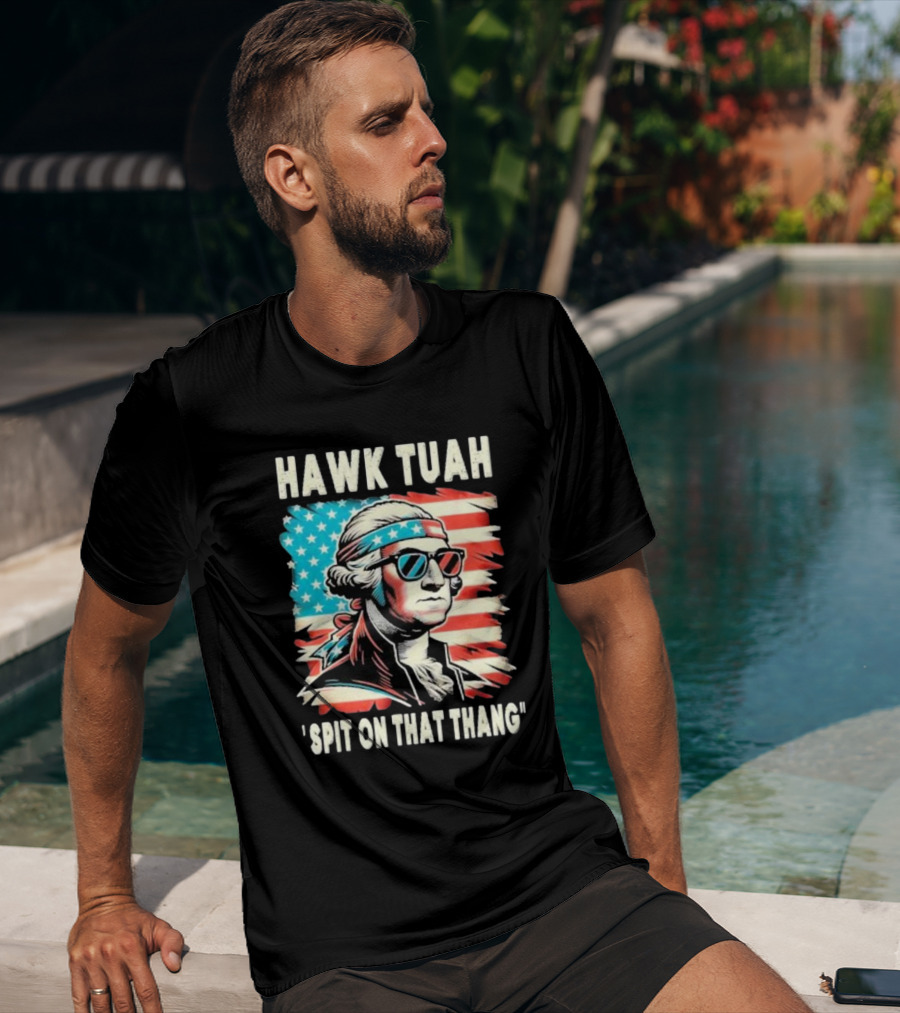 Hawk Tuah Spit On That Thang George Washington America Sunglasses Bandana Patriot T-Shirt
