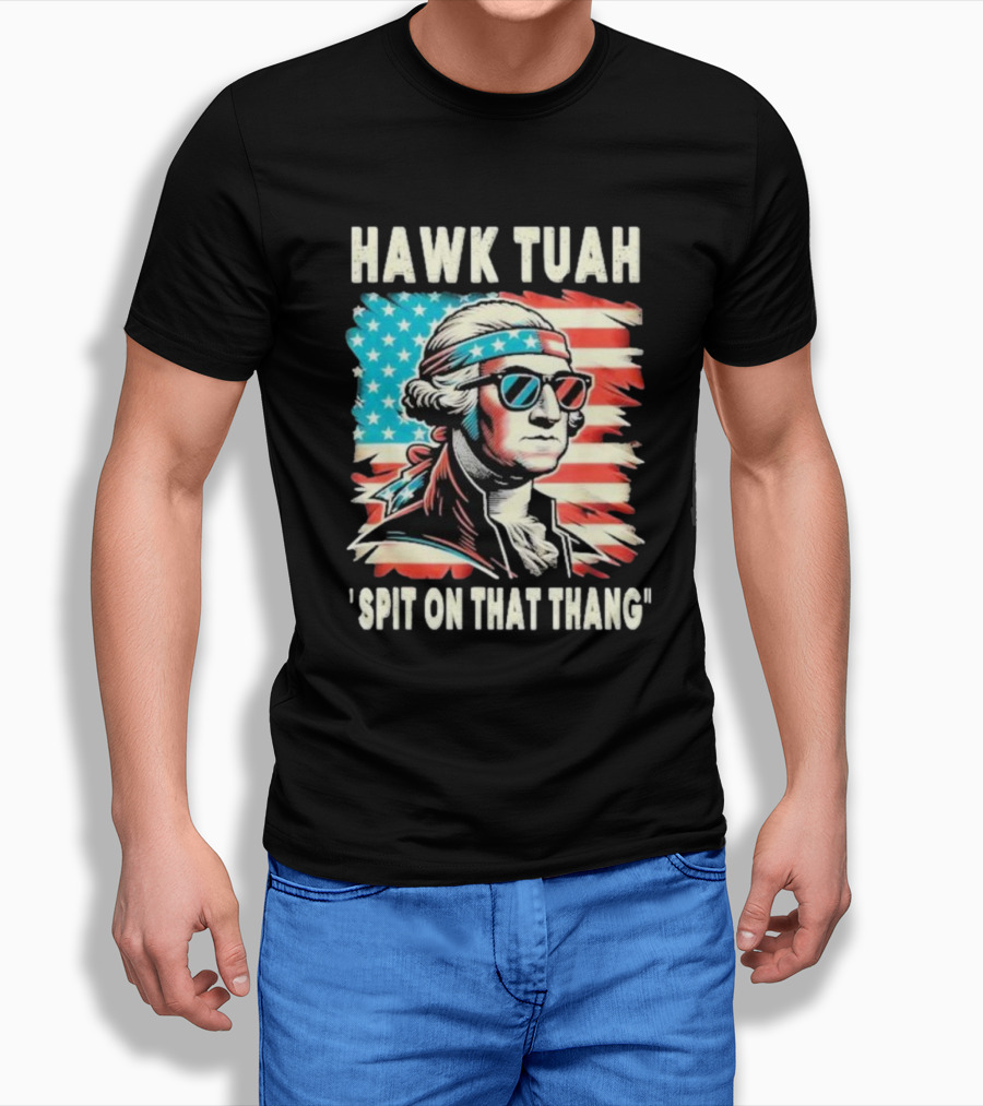 Hawk Tuah Spit On That Thang George Washington America Sunglasses Bandana Patriot T-Shirt