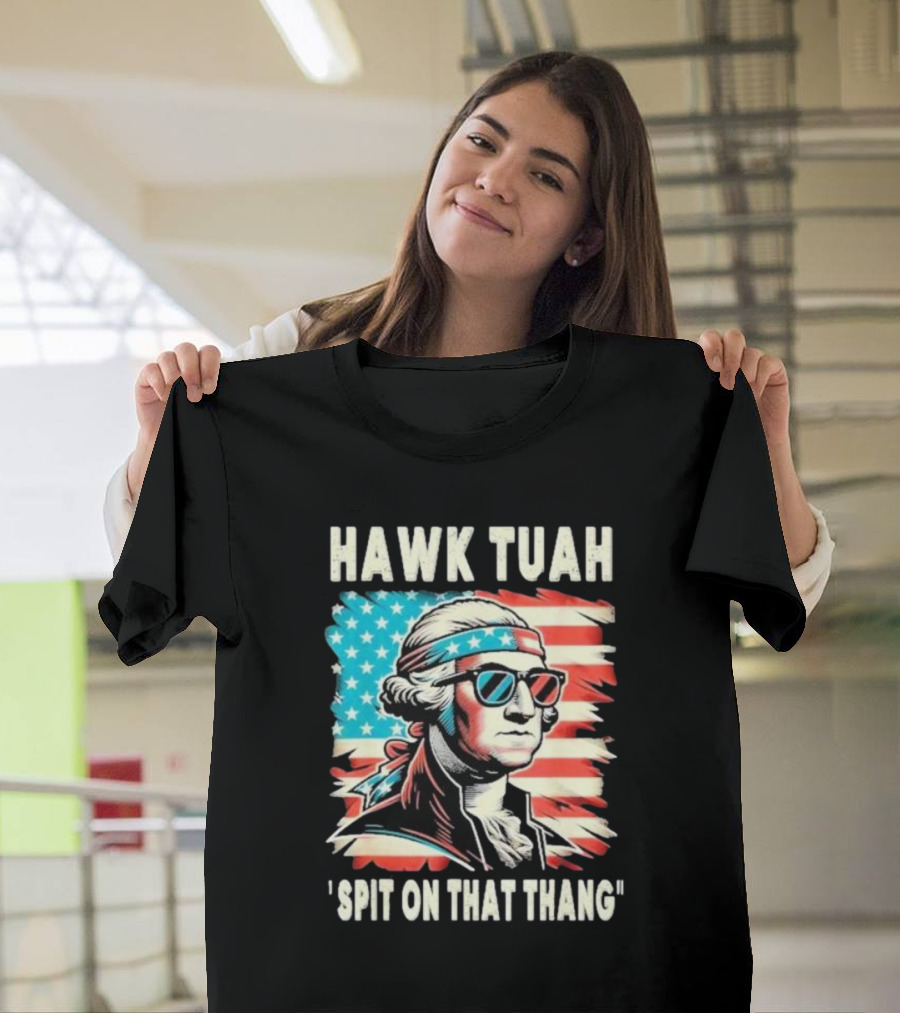 Hawk Tuah Spit On That Thang George Washington America Sunglasses Bandana Patriot T-Shirt