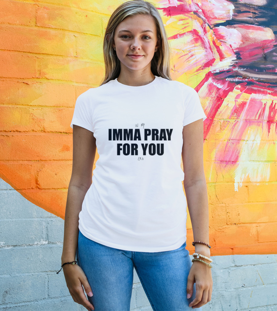 In My Imma Pray For You Era T-Shirt